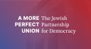 A More Perfect Union: The Jewish Partnership for Democracy